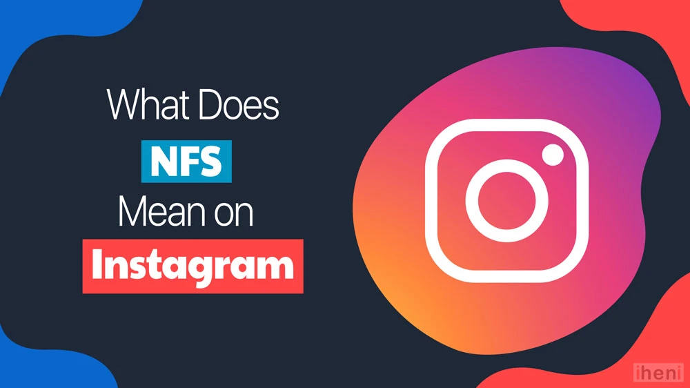 What Does NFS Mean on Instagram? 12 Possible NFS Meanings