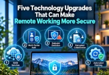 Five Technology Upgrades That Can Make Remote Working More Secure Five Technology Upgrades That Can Make Remote Working More Secure